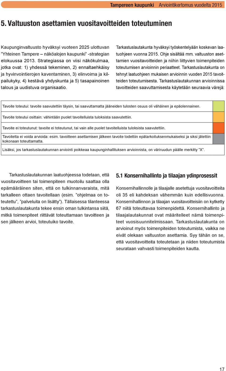 ja uudistuva organisaatio. Tarkastuslautakunta hyväksyi työskentelyään koskevan laatuohjeen vuonna 2015. Ohje sisältää mm.