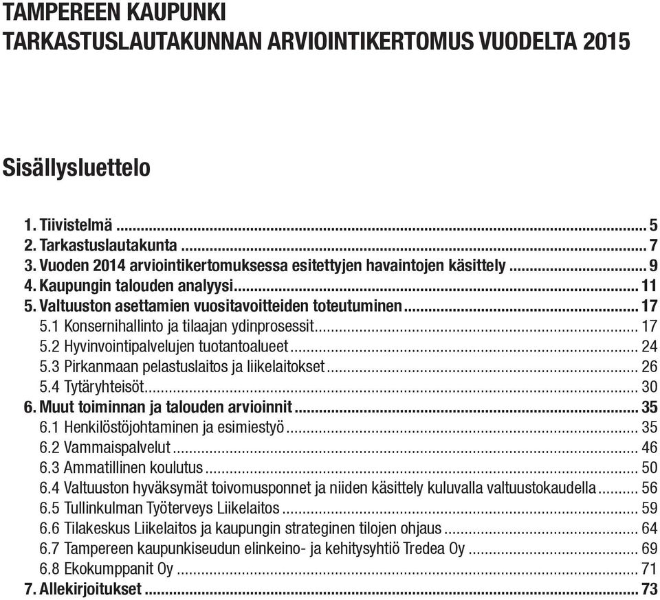 1 Konsernihallinto ja tilaajan ydinprosessit... 17 5.2 Hyvinvointipalvelujen tuotantoalueet... 24 5.3 Pirkanmaan pelastuslaitos ja liikelaitokset... 26 5.4 Tytäryhteisöt... 30 6.