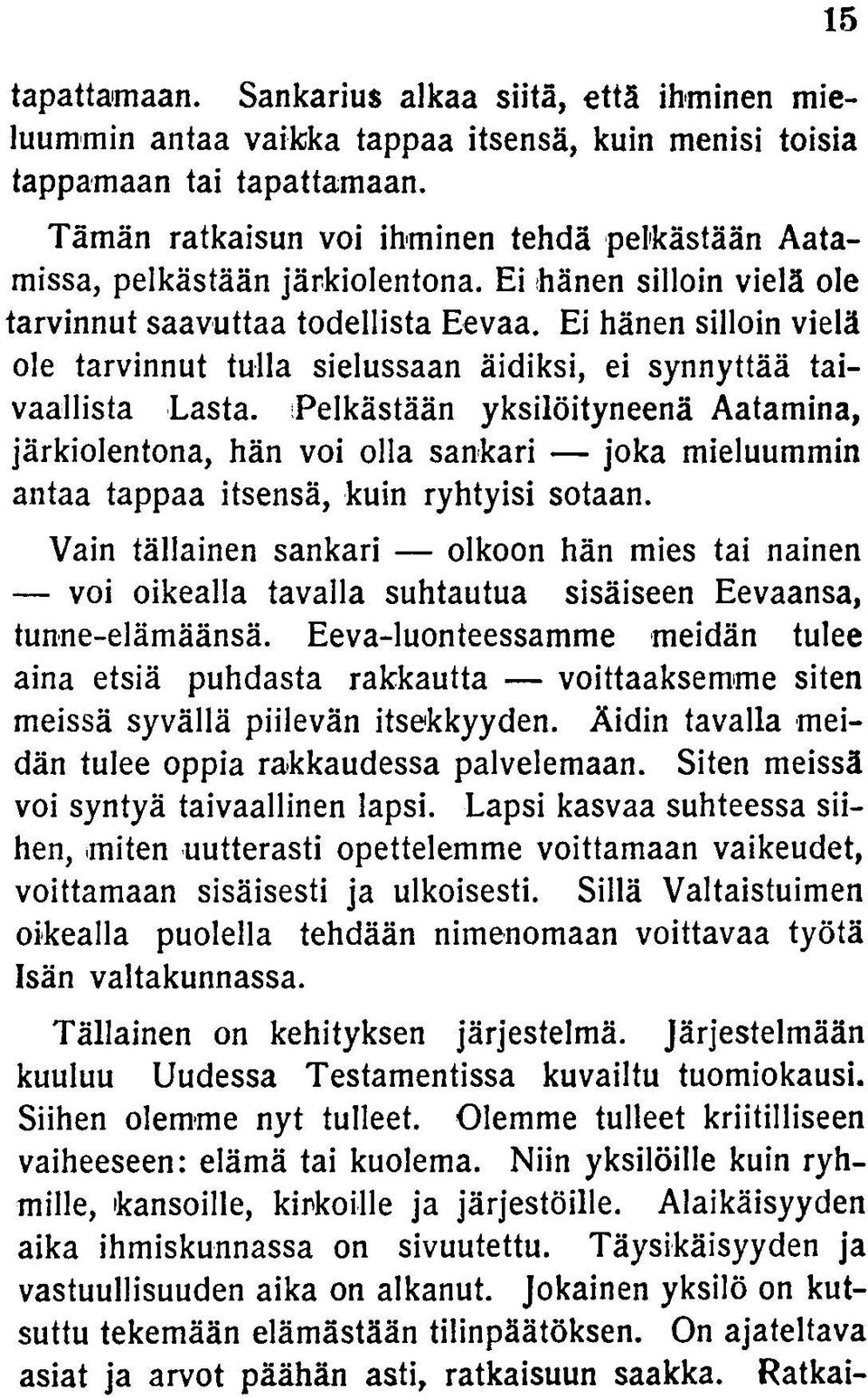 Ei hänen silloin vielä ole tarvinnut tulla sielussaan äidiksi, ei synnyttää taivaallista Lasta.