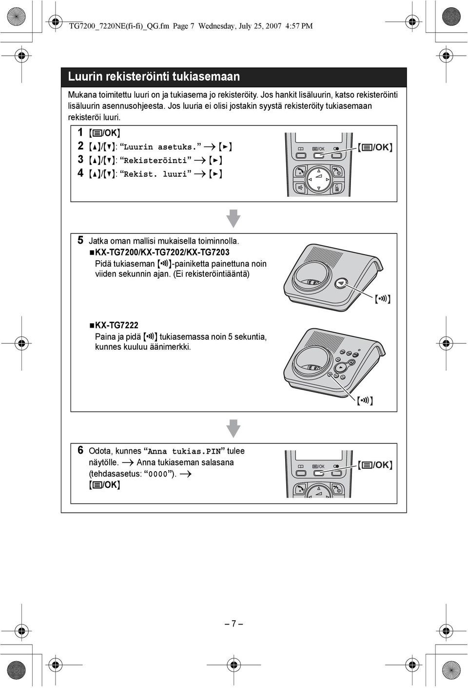 i {>} {j/ok} 3 {^}/{V}: Rekisteröinti i {>} 4 {^}/{V}: Rekist. luuri i {>} 5 Jatka oman mallisi mukaisella toiminnolla.