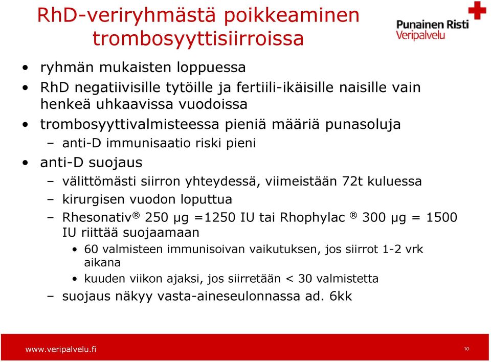 viimeistään 72t kuluessa kirurgisen vuodon loputtua Rhesonativ 250 µg =1250 IU tai Rhophylac 300 µg = 1500 IU riittää suojaamaan 60 valmisteen