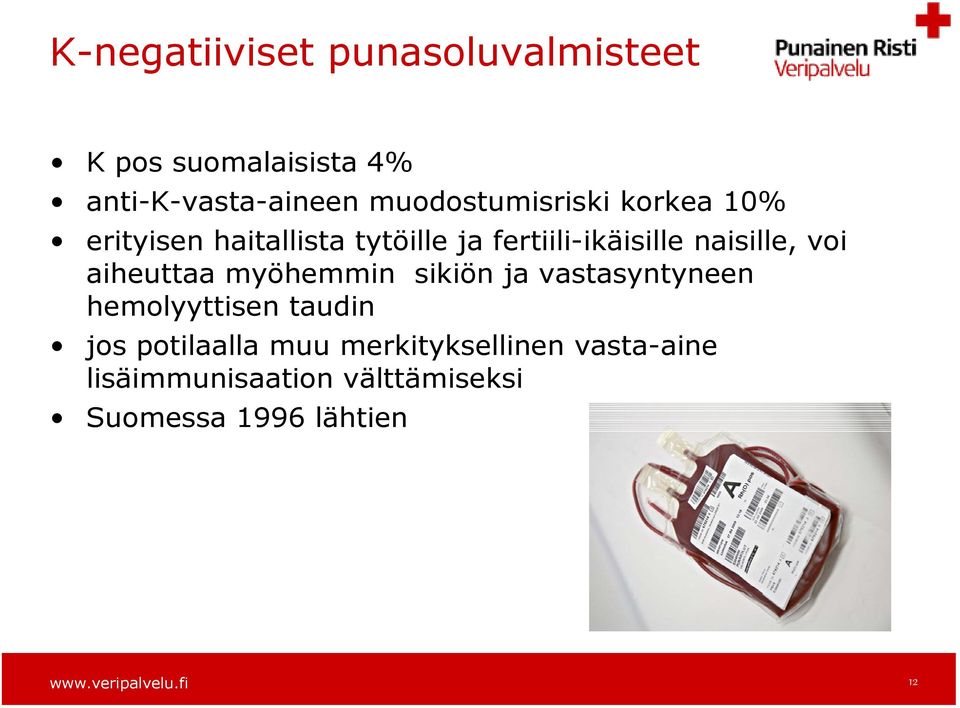 naisille, voi aiheuttaa myöhemmin sikiön ja vastasyntyneen hemolyyttisen taudin jos