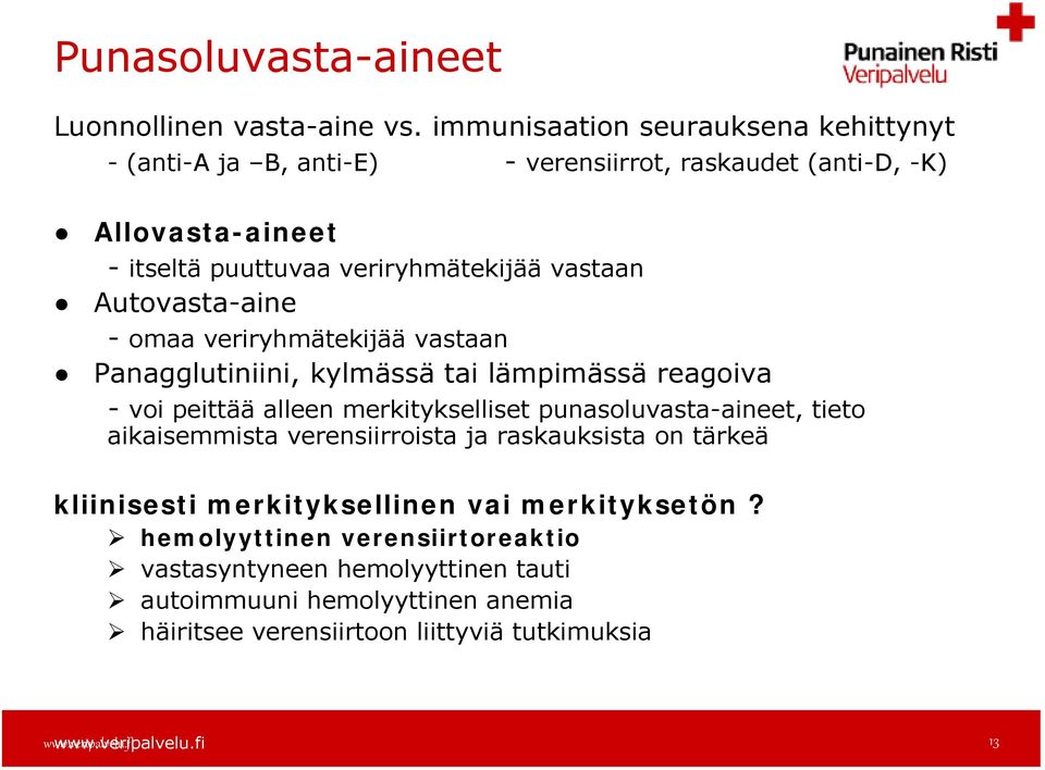 vastaan Autovasta-aine - omaa veriryhmätekijää vastaan Panagglutiniini, kylmässä tai lämpimässä reagoiva - voi peittää alleen merkitykselliset