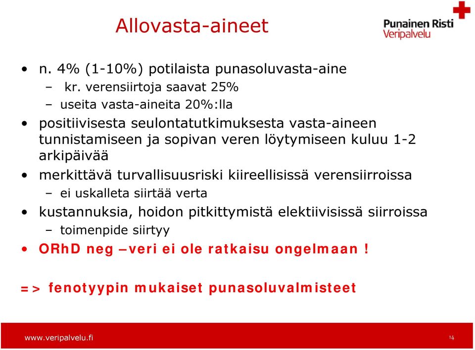 sopivan veren löytymiseen kuluu 1-2 arkipäivää merkittävä turvallisuusriski kiireellisissä verensiirroissa ei uskalleta