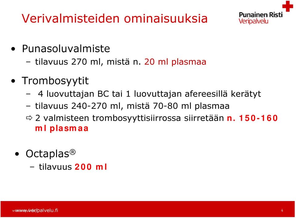 kerätyt tilavuus 240-270 ml, mistä 70-80 ml plasmaa 2 valmisteen