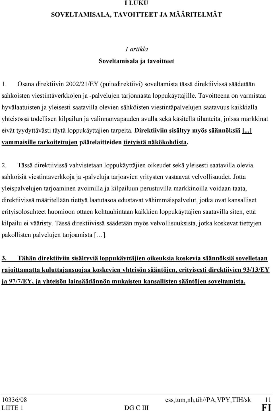 Tavoitteena on varmistaa hyvälaatuisten ja yleisesti saatavilla olevien sähköisten viestintäpalvelujen saatavuus kaikkialla yhteisössä todellisen kilpailun ja valinnanvapauden avulla sekä käsitellä