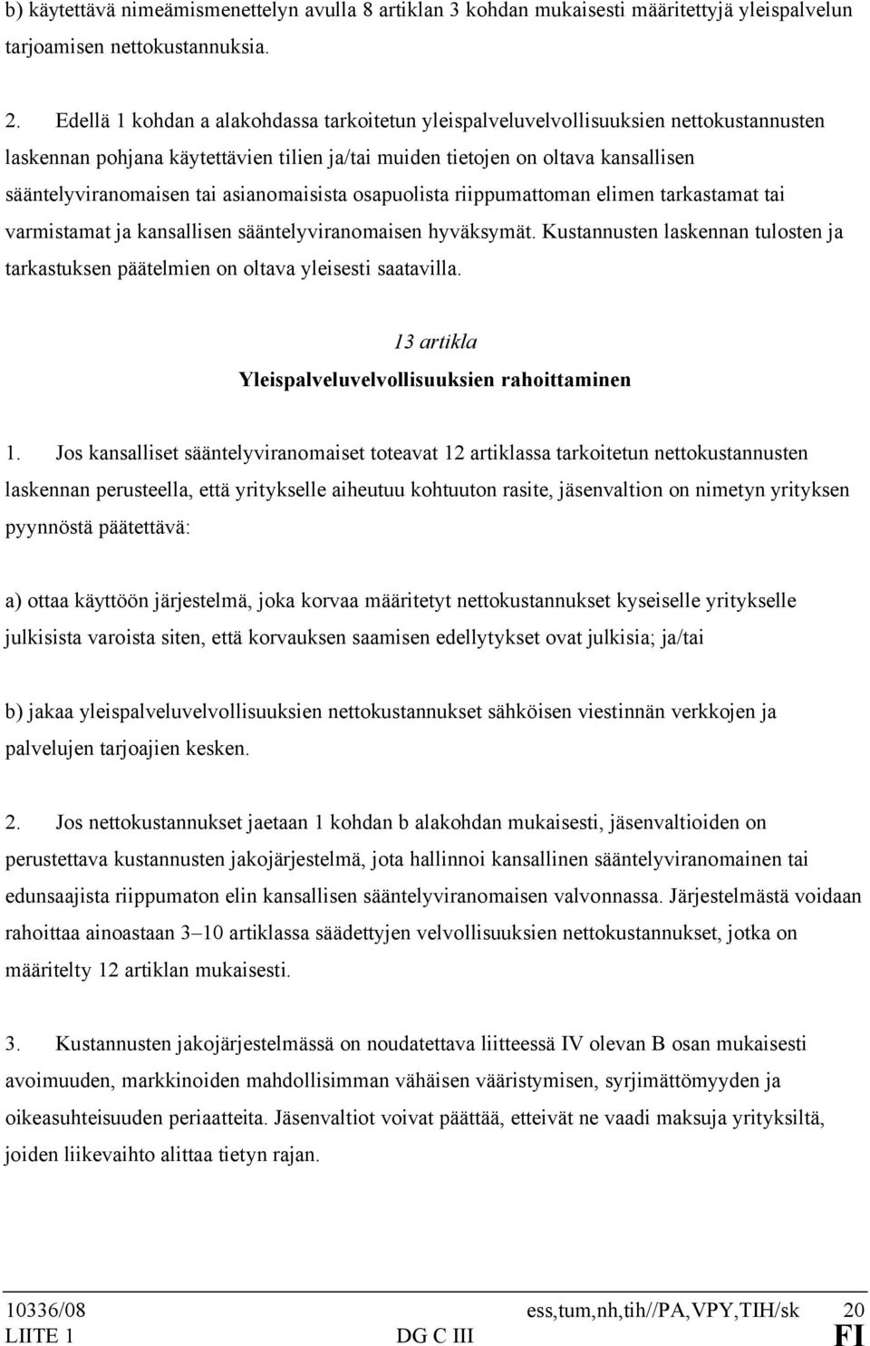 asianomaisista osapuolista riippumattoman elimen tarkastamat tai varmistamat ja kansallisen sääntelyviranomaisen hyväksymät.