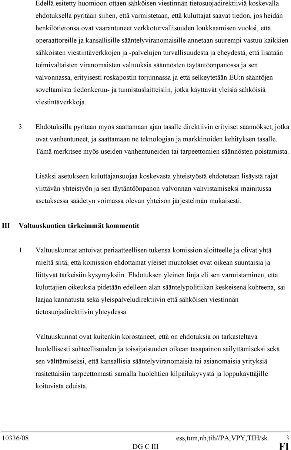 turvallisuudesta ja eheydestä, että lisätään toimivaltaisten viranomaisten valtuuksia säännösten täytäntöönpanossa ja sen valvonnassa, erityisesti roskapostin torjunnassa ja että selkeytetään EU:n