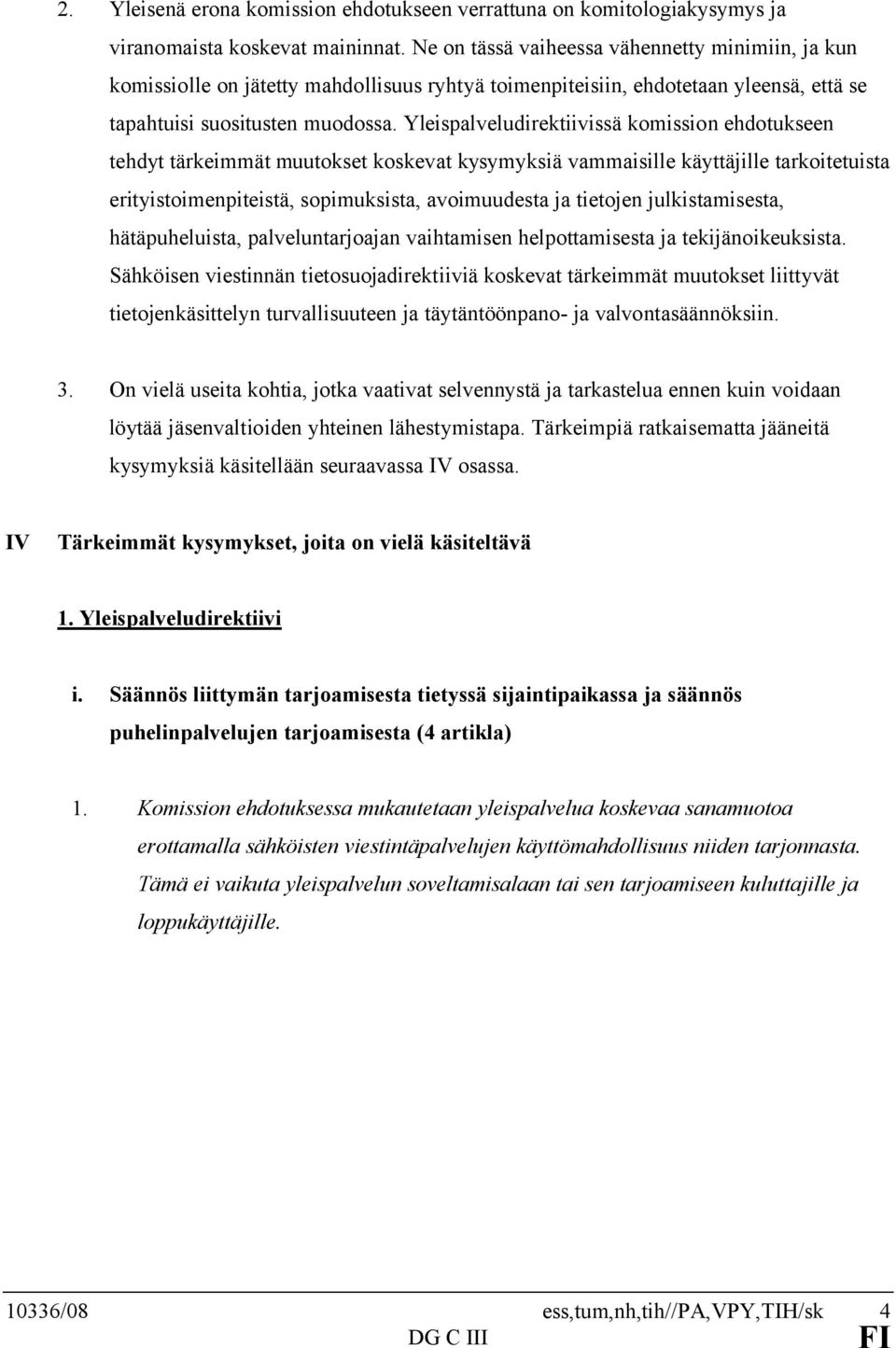 Yleispalveludirektiivissä komission ehdotukseen tehdyt tärkeimmät muutokset koskevat kysymyksiä vammaisille käyttäjille tarkoitetuista erityistoimenpiteistä, sopimuksista, avoimuudesta ja tietojen