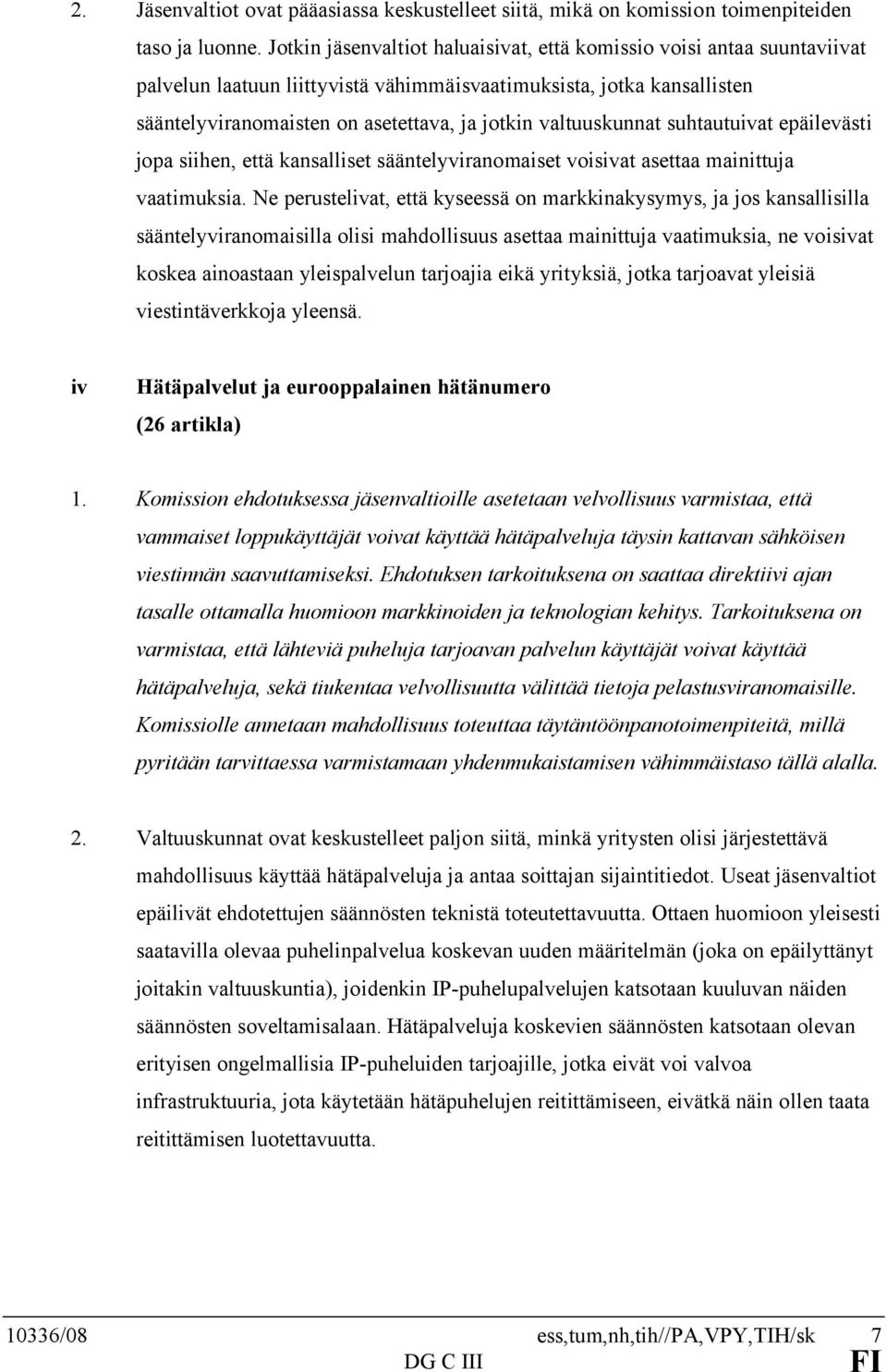 valtuuskunnat suhtautuivat epäilevästi jopa siihen, että kansalliset sääntelyviranomaiset voisivat asettaa mainittuja vaatimuksia.