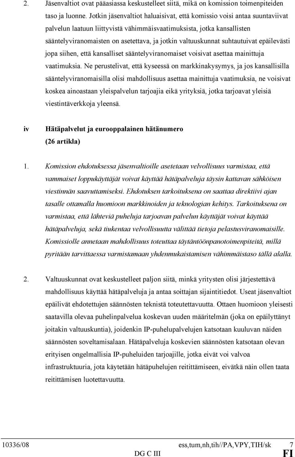 valtuuskunnat suhtautuivat epäilevästi jopa siihen, että kansalliset sääntelyviranomaiset voisivat asettaa mainittuja vaatimuksia.