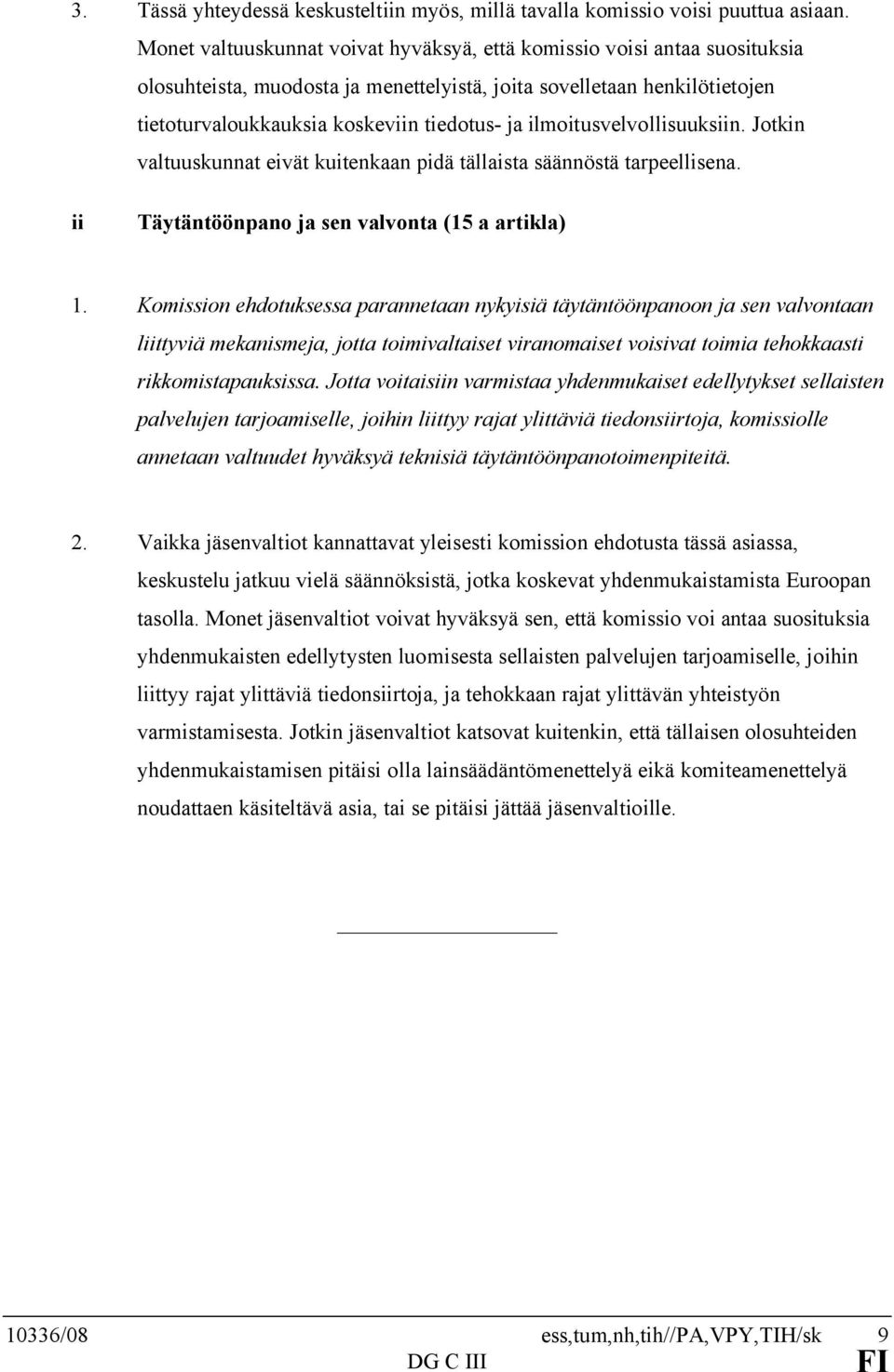 ilmoitusvelvollisuuksiin. Jotkin valtuuskunnat eivät kuitenkaan pidä tällaista säännöstä tarpeellisena. ii Täytäntöönpano ja sen valvonta (15 a artikla) 1.