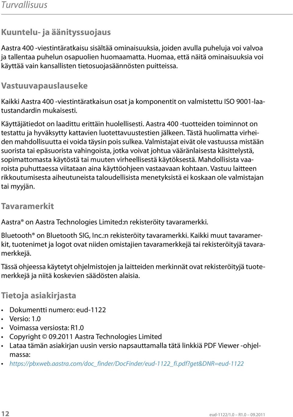Vastuuvapauslauseke Kaikki Aastra 400 -viestintäratkaisun osat ja komponentit on valmistettu ISO 9001-laatustandardin mukaisesti. Käyttäjätiedot on laadittu erittäin huolellisesti.