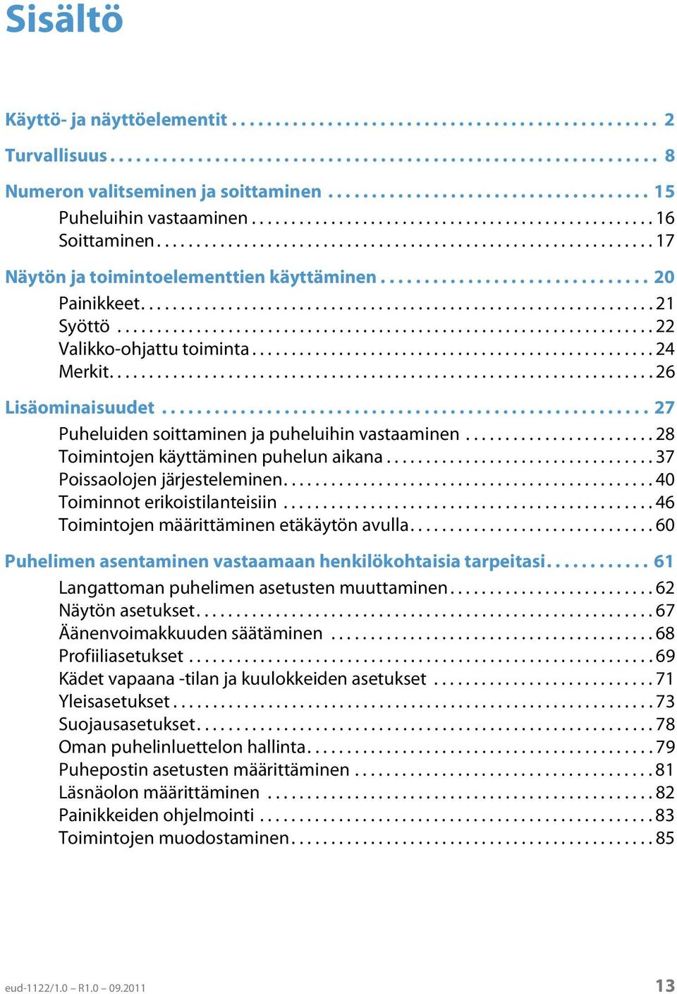 .............................. 20 Painikkeet................................................................. 21 Syöttö.................................................................... 22 Valikko-ohjattu toiminta.