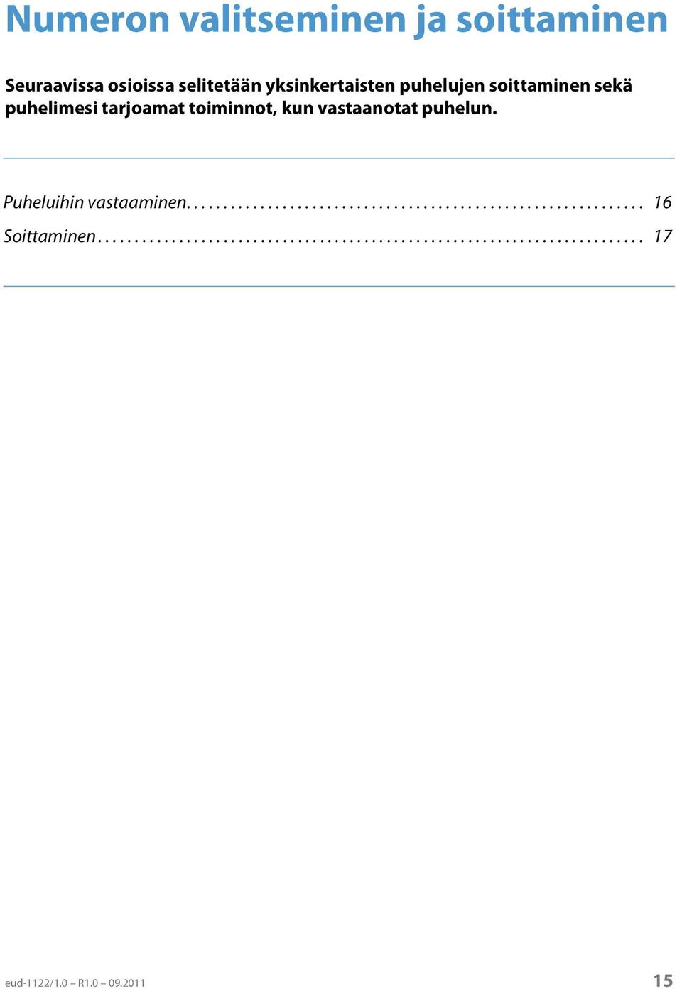 Puheluihin vastaaminen.............................................................. 16 Soittaminen.