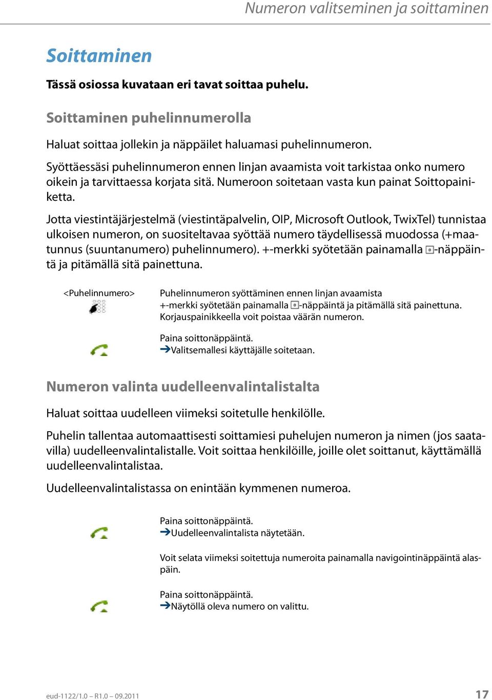 Jotta viestintäjärjestelmä (viestintäpalvelin, OIP, Microsoft Outlook, TwixTel) tunnistaa ulkoisen numeron, on suositeltavaa syöttää numero täydellisessä muodossa (+maatunnus (suuntanumero)