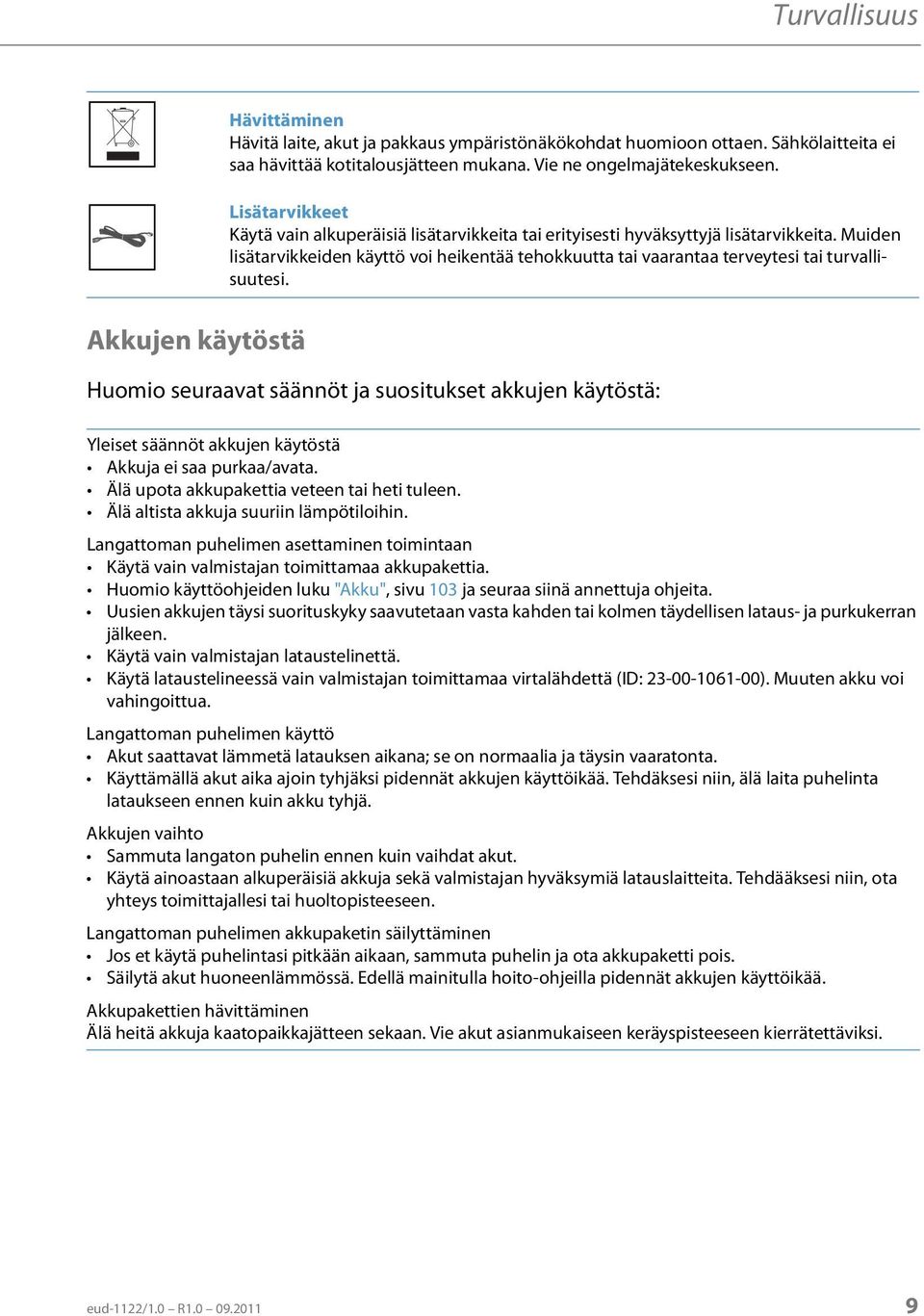 Muiden lisätarvikkeiden käyttö voi heikentää tehokkuutta tai vaarantaa terveytesi tai turvallisuutesi.