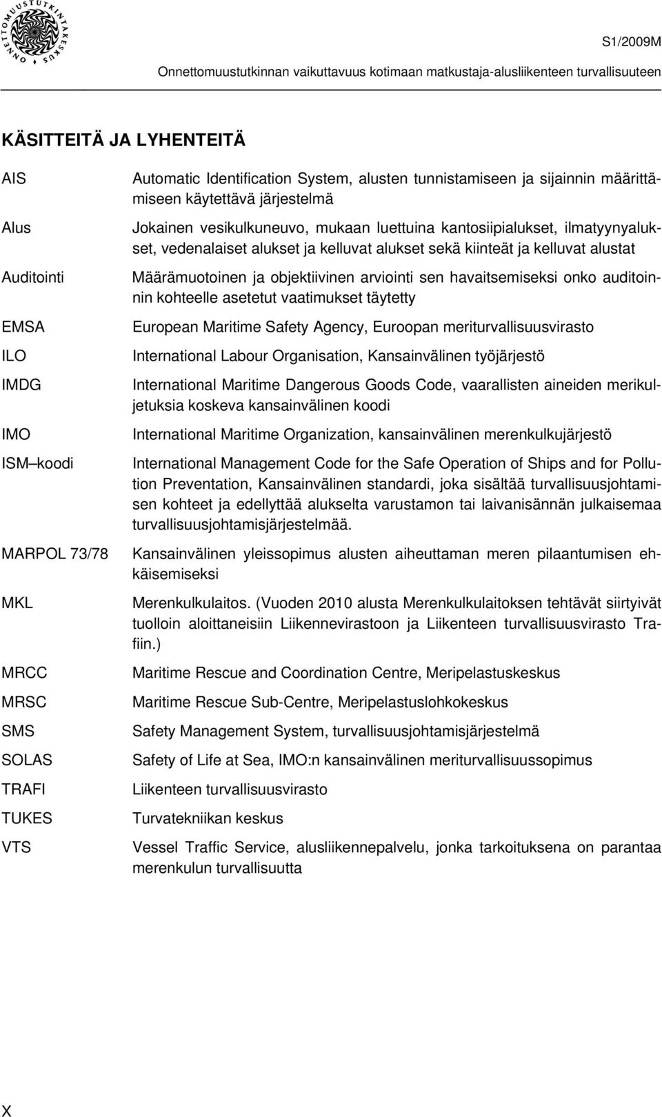 Määrämuotoinen ja objektiivinen arviointi sen havaitsemiseksi onko auditoinnin kohteelle asetetut vaatimukset täytetty European Maritime Safety Agency, Euroopan meriturvallisuusvirasto International