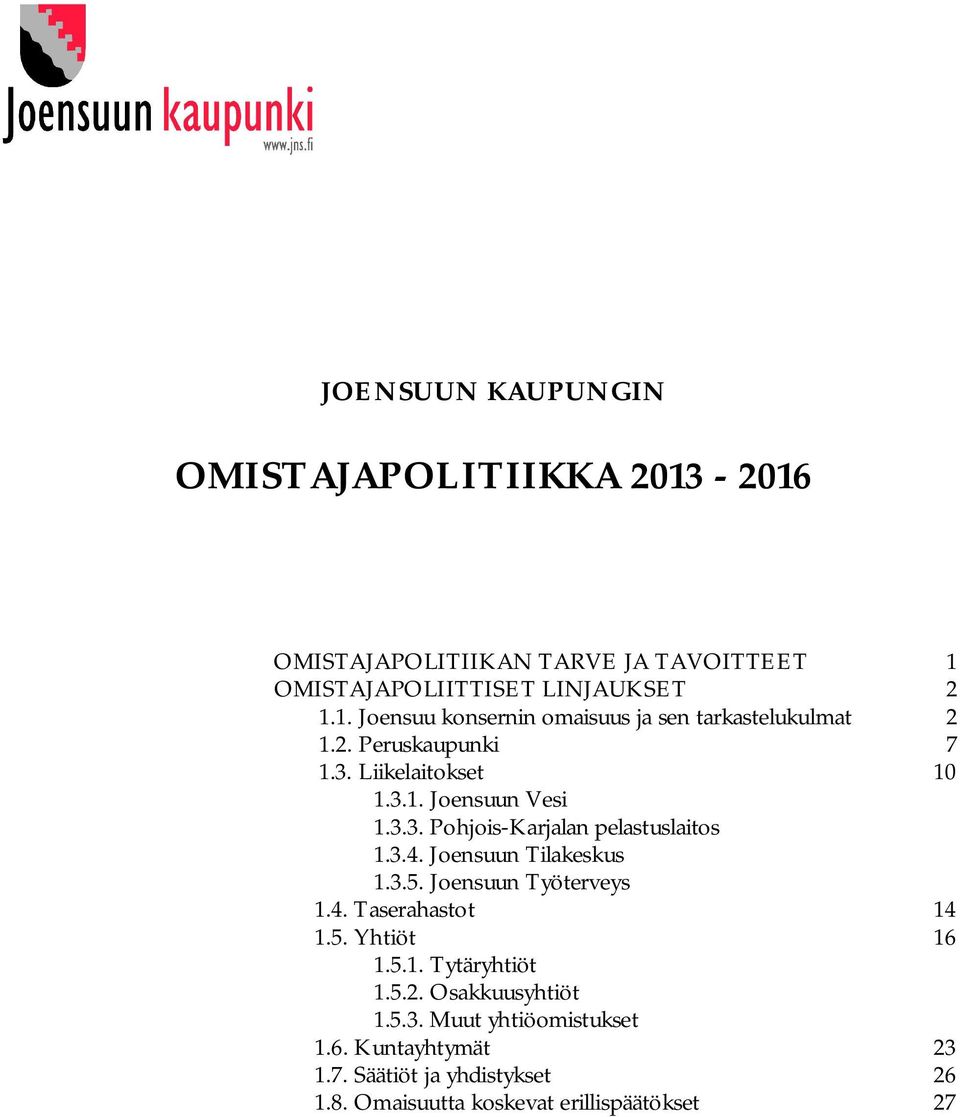 Joensuun Työterveys 1.4. Taserahastot 14 1.5. Yhtiöt 16 1.5.1. Tytäryhtiöt 1.5.2. Osakkuusyhtiöt 1.5.3. Muut yhtiöomistukset 1.6. Kuntayhtymät 23 1.