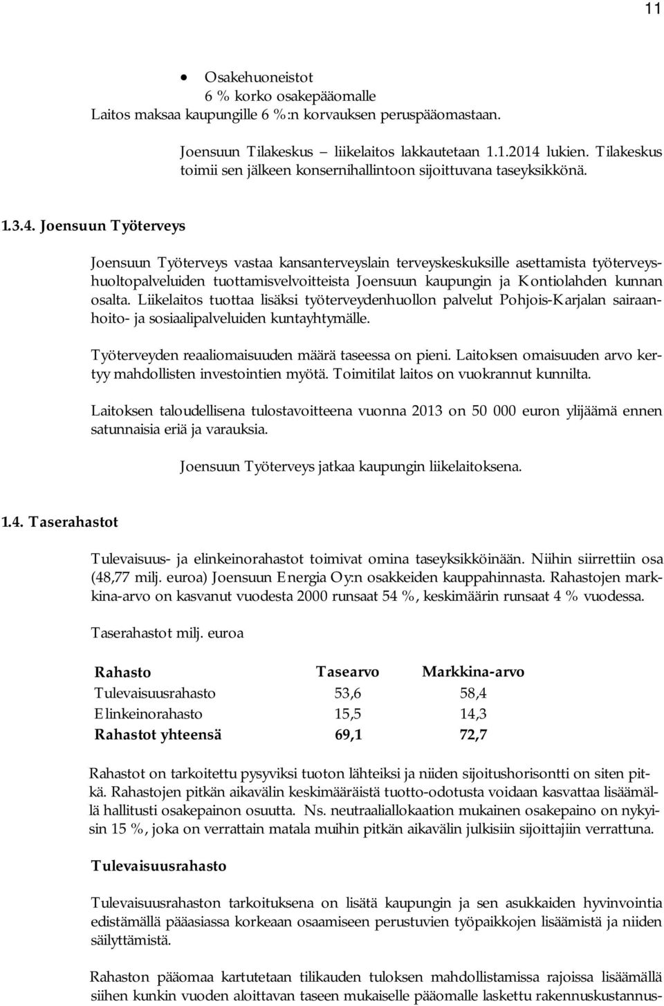Joensuun Työterveys Joensuun Työterveys vastaa kansanterveyslain terveyskeskuksille asettamista työterveyshuoltopalveluiden tuottamisvelvoitteista Joensuun kaupungin ja Kontiolahden kunnan osalta.