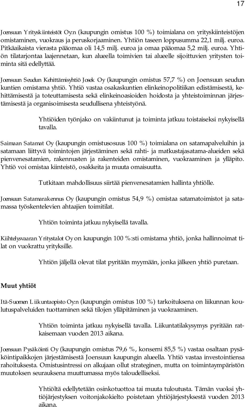 Joensuun Seudun Kehittämisyhtiö Josek Oy (kaupungin omistus 57,7 %) on Joensuun seudun kuntien omistama yhtiö.