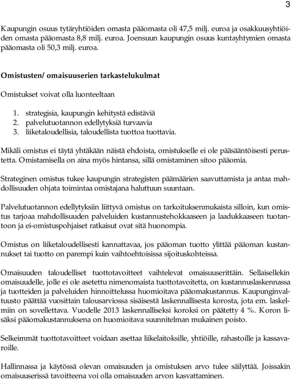 liiketaloudellisia, taloudellista tuottoa tuottavia. Mikäli omistus ei täytä yhtäkään näistä ehdoista, omistukselle ei ole pääsääntöisesti perustetta.