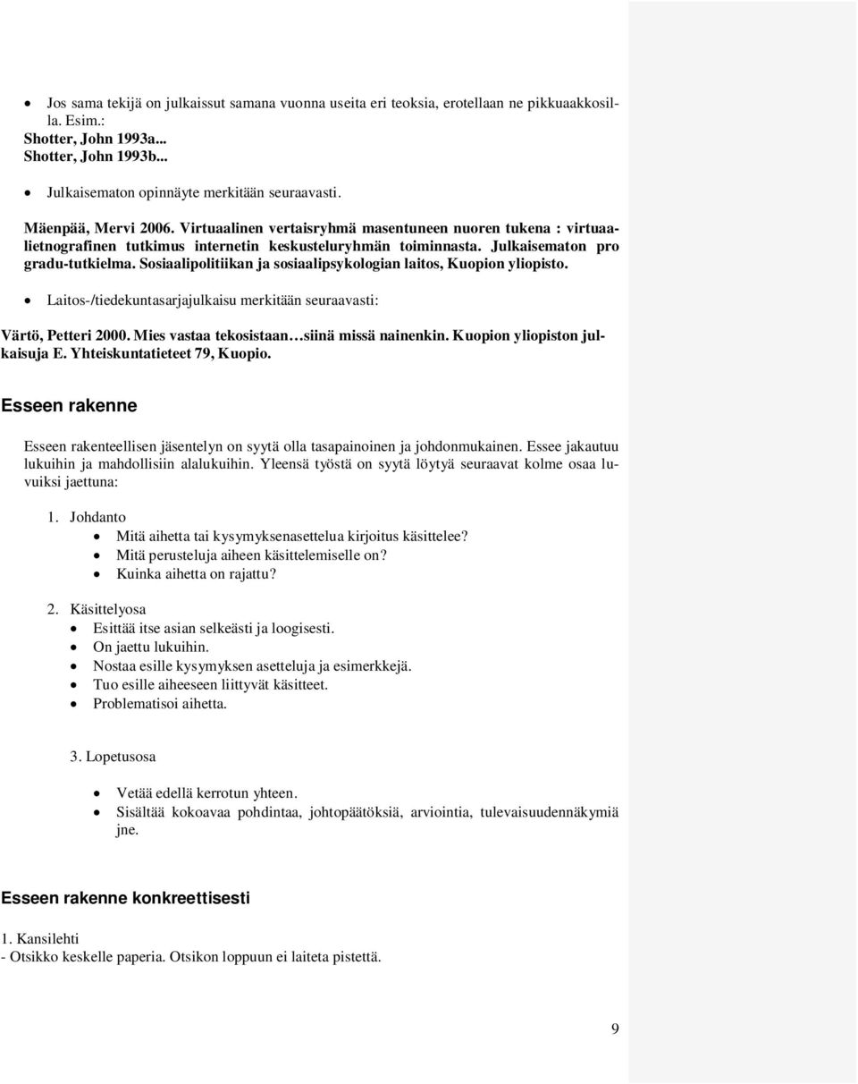 Sosiaalipolitiikan ja sosiaalipsykologian laitos, Kuopion yliopisto. Laitos-/tiedekuntasarjajulkaisu merkitään seuraavasti: Värtö, Petteri 2000. Mies vastaa tekosistaan siinä missä nainenkin.