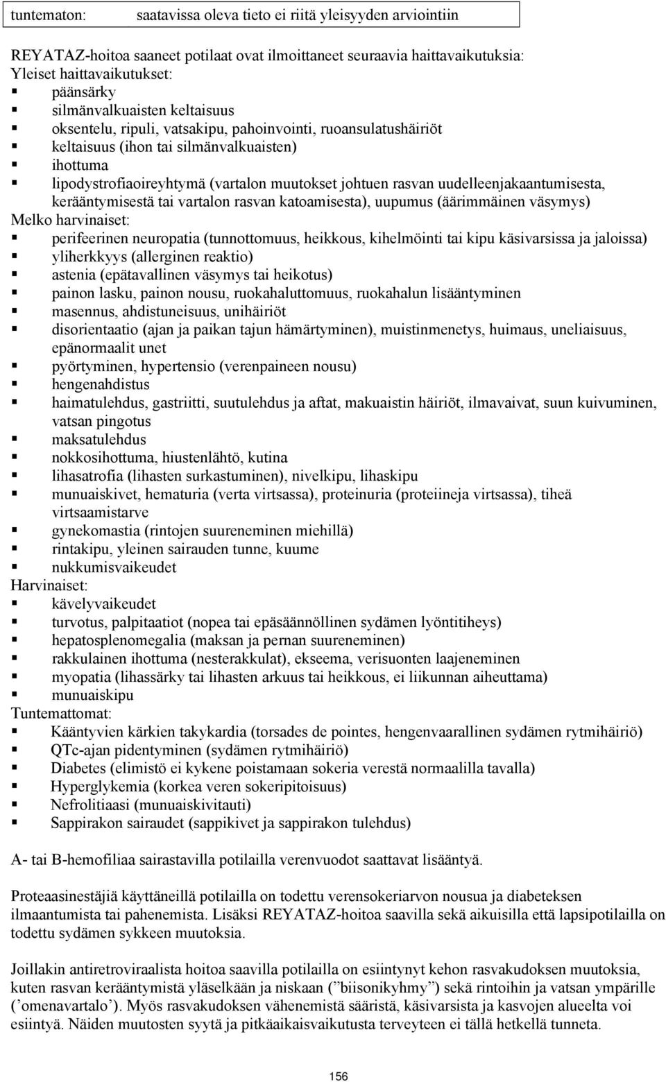 rasvan uudelleenjakaantumisesta, kerääntymisestä tai vartalon rasvan katoamisesta), uupumus (äärimmäinen väsymys) Melko harvinaiset: perifeerinen neuropatia (tunnottomuus, heikkous, kihelmöinti tai