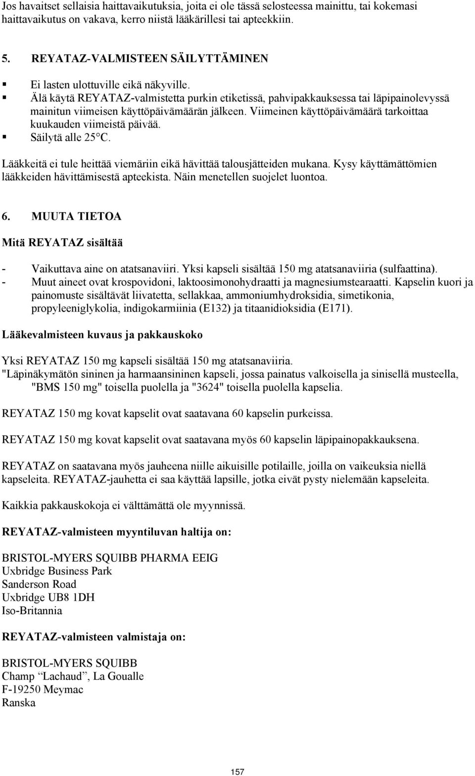 Älä käytä REYATAZ-valmistetta purkin etiketissä, pahvipakkauksessa tai läpipainolevyssä mainitun viimeisen käyttöpäivämäärän jälkeen. Viimeinen käyttöpäivämäärä tarkoittaa kuukauden viimeistä päivää.