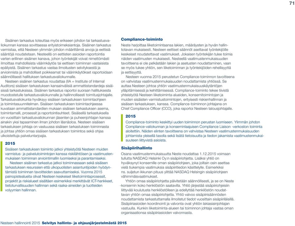 Nesteellä on eettisten asioiden raportointia varten erillinen sisäinen kanava, johon työntekijät voivat nimettömästi ilmoittaa mahdollisista väärinkäytös tai eettisen toiminnan vastaisista epäilyistä.