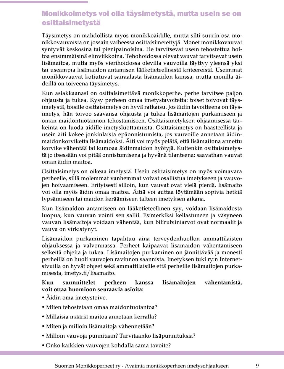 Tehohoidossa olevat vauvat tarvitsevat usein lisämaitoa, mutta myös vierihoidossa olevilla vauvoilla täyttyy yleensä yksi tai useampia lisämaidon antamisen lääketieteellisistä kriteereistä.