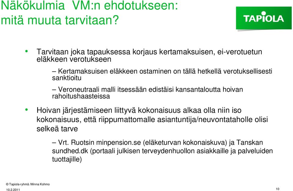 verotuksellisesti sanktioitu Veroneutraali malli itsessään edistäisi kansantaloutta hoivan rahoitushaasteissa Hoivan järjestämiseen liittyvä kokonaisuus