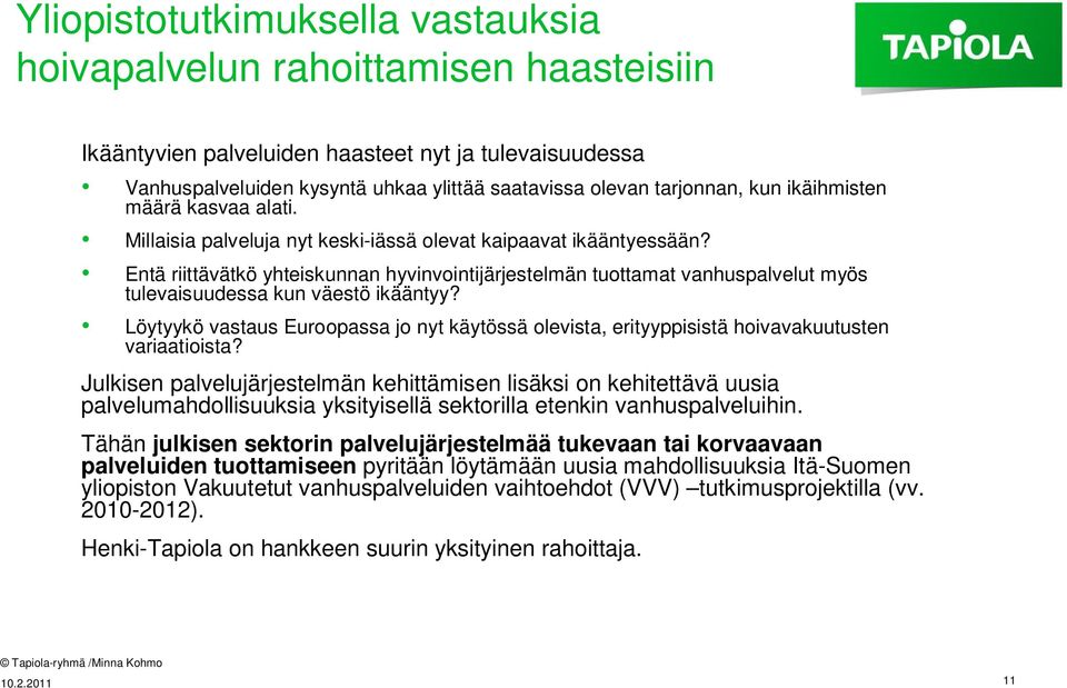 Entä riittävätkö yhteiskunnan hyvinvointijärjestelmän tuottamat vanhuspalvelut myös tulevaisuudessa kun väestö ikääntyy?