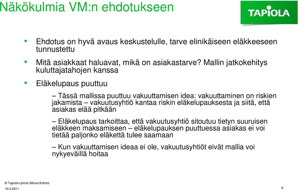 kantaa riskin eläkelupauksesta ja siitä, että asiakas elää pitkään Eläkelupaus tarkoittaa, että vakuutusyhtiö sitoutuu tietyn suuruisen eläkkeen maksamiseen