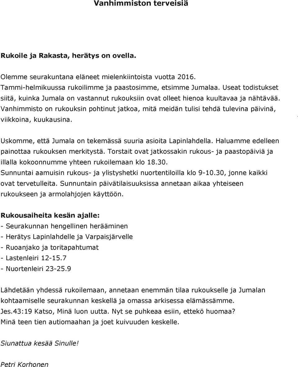 Usoe, että Juala on teeässä suuria asioita Lapinlahdella. Haluae edelleen painottaa ruousen eritystä. Torstait ovat jatossain ruous ja paastopäiviä ja illalla ooonnue yhteen ruoileaan lo.