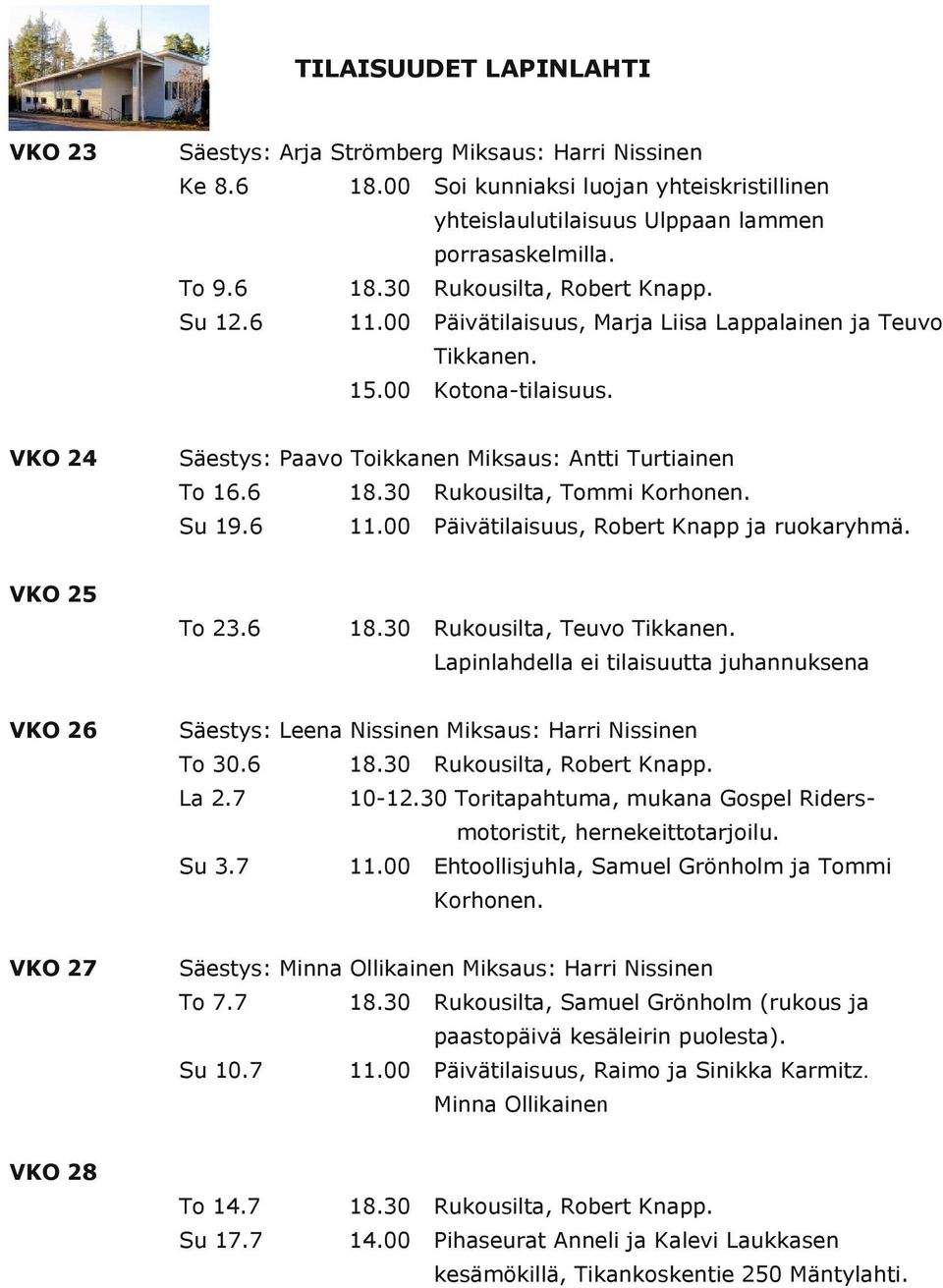 6 Ruousilta, Toi Korhonen. Su 19.6 Päivätilaisuus, Robert Knapp ja ruoaryhä. To 23.6 Ruousilta, Teuvo Tianen.