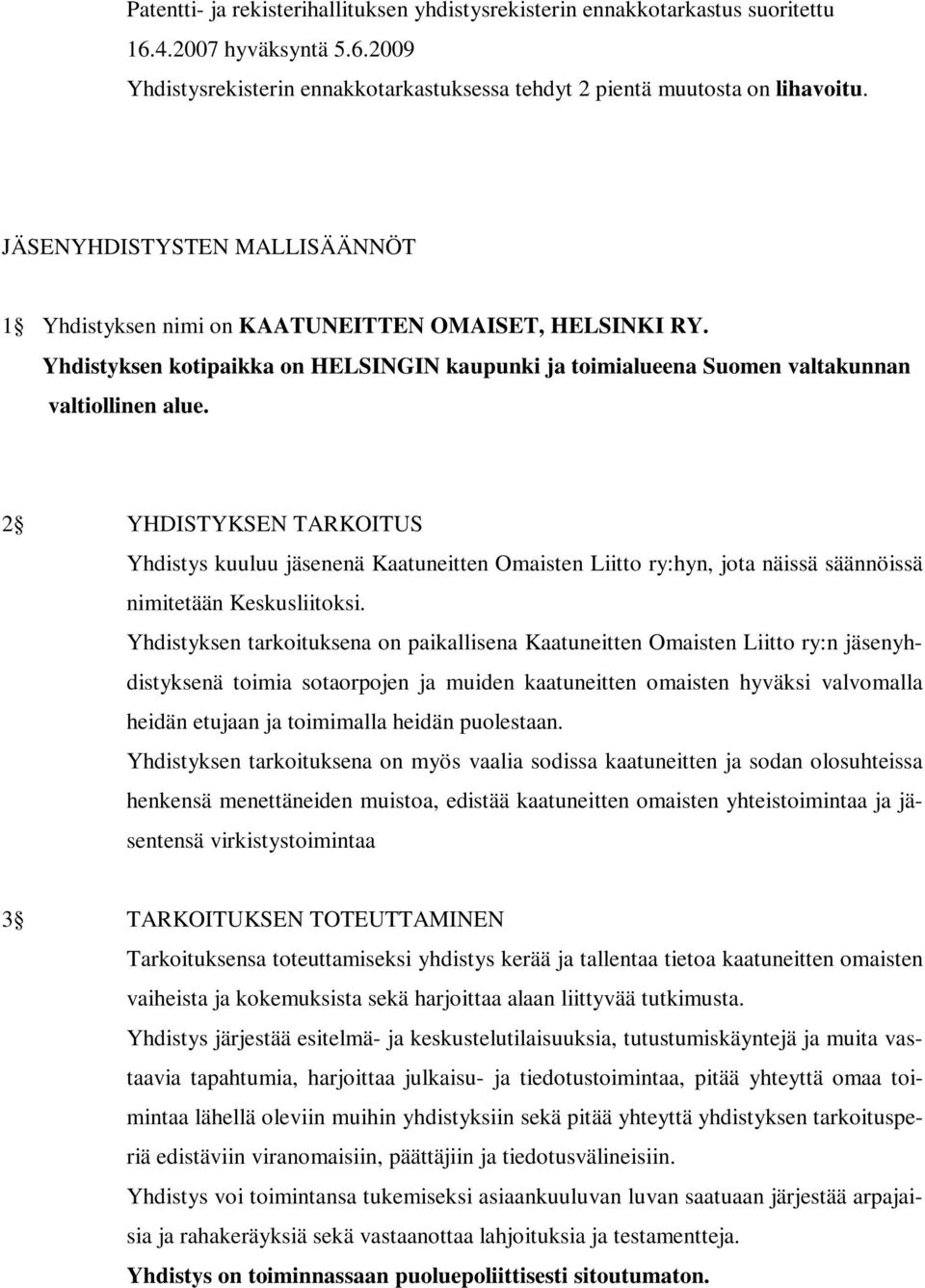 2 YHDISTYKSEN TARKOITUS Yhdistys kuuluu jäsenenä Kaatuneitten Omaisten Liitto ry:hyn, jota näissä säännöissä nimitetään Keskusliitoksi.