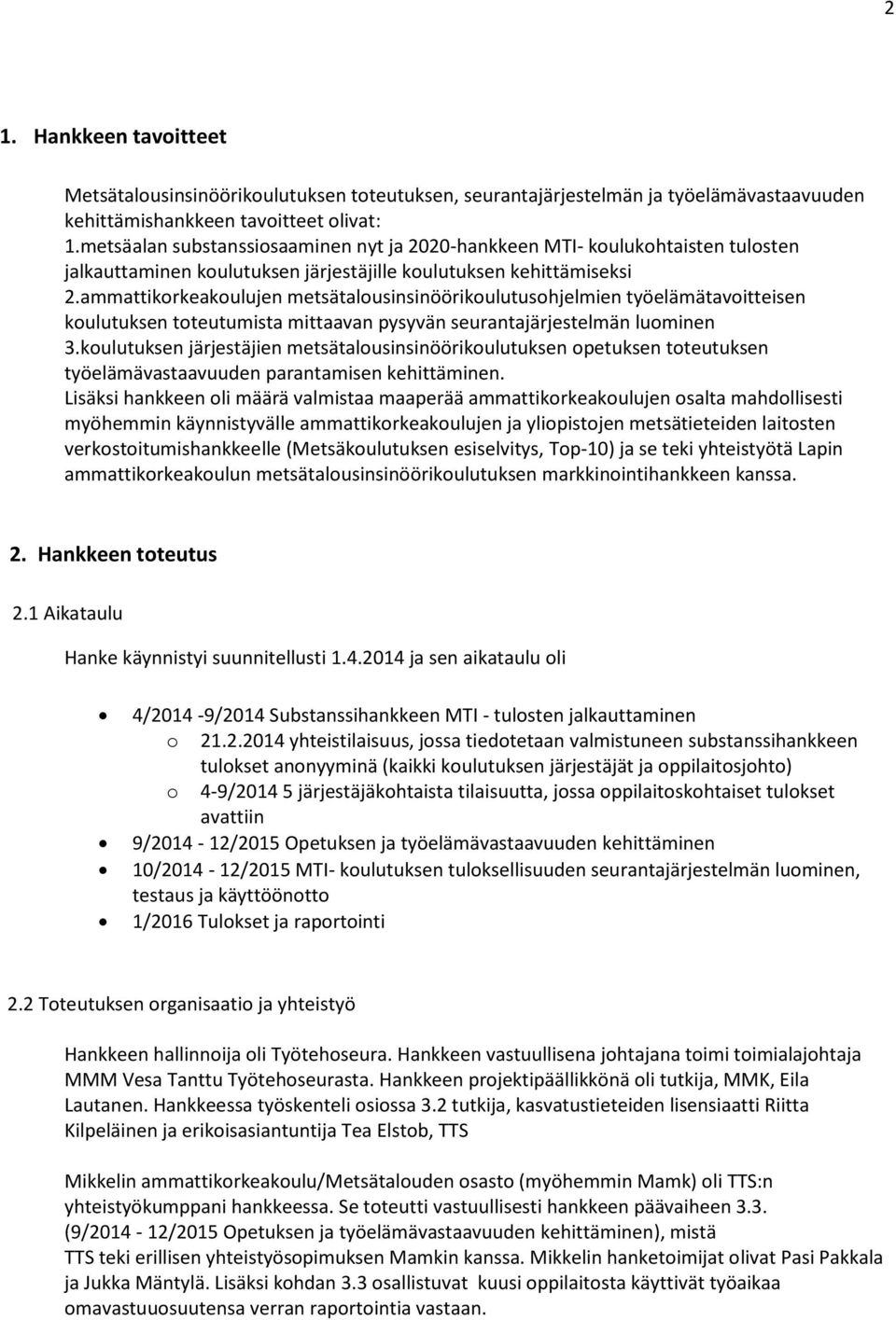 ammattikorkeakoulujen metsätalousinsinöörikoulutusohjelmien työelämätavoitteisen koulutuksen toteutumista mittaavan pysyvän seurantajärjestelmän luominen 3.