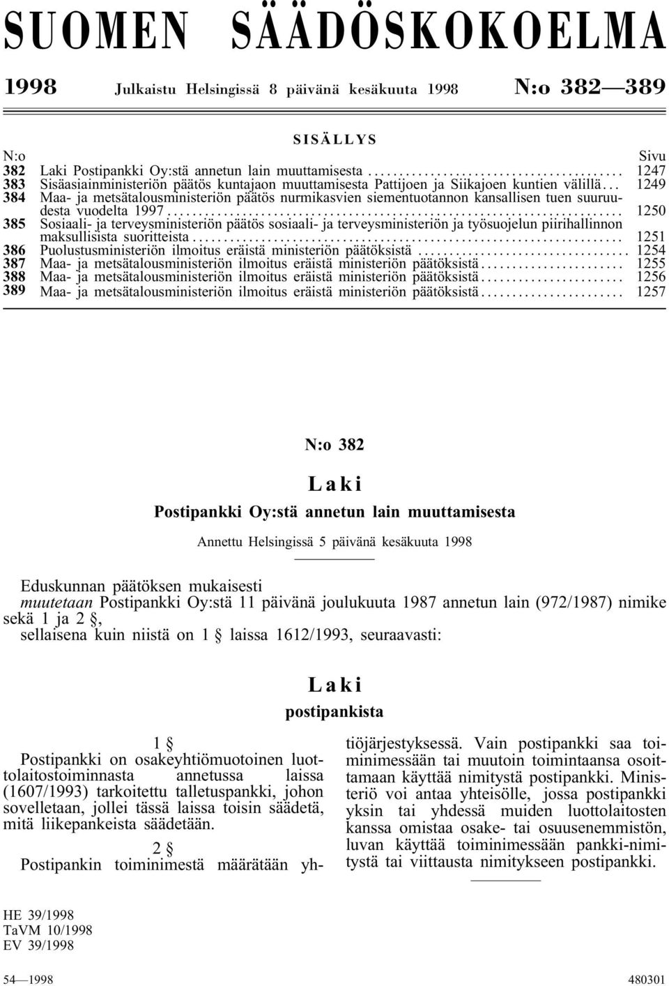 .. 1249 384 Maa- ja metsätalousministeriön päätös nurmikasvien siementuotannon kansallisen tuen suuruudesta vuodelta 1997.