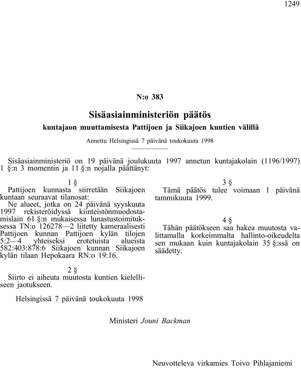 rekisteröidyssä kiinteistönmuodostamislain 61 :n mukaisessa lunastustoimituksessa TN:o 126278 2 liitetty kameraalisesti Pattijoen kunnan Pattijoen kylän tilojen 5:2 4 yhteiseksi erotetuista alueista