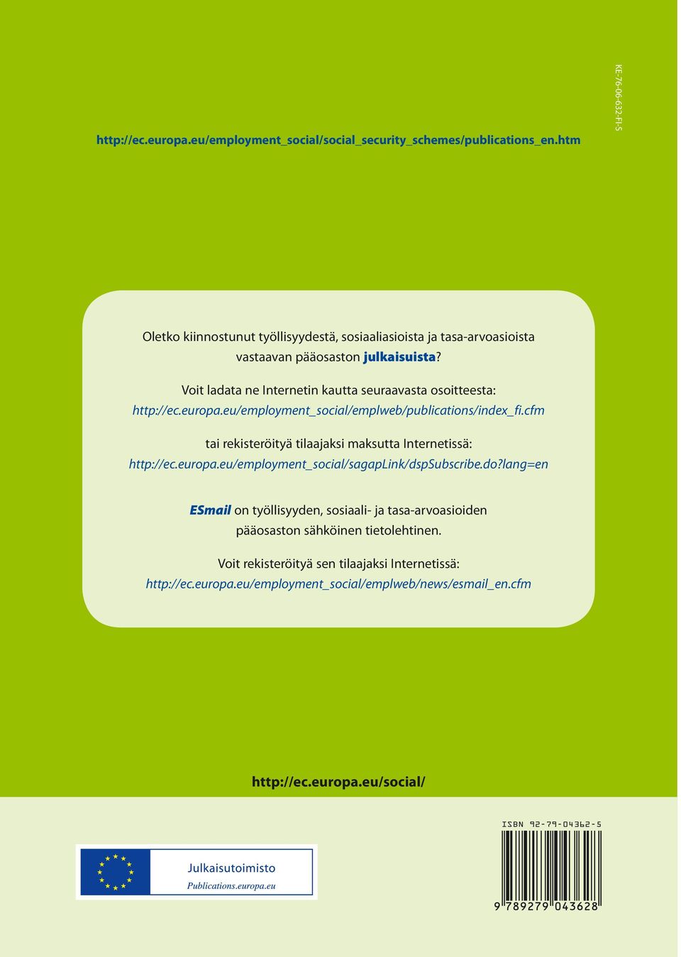 Voit ladata ne Internetin kautta seuraavasta osoitteesta: http://ec.europa.eu/employment_social/emplweb/publications/index_fi.