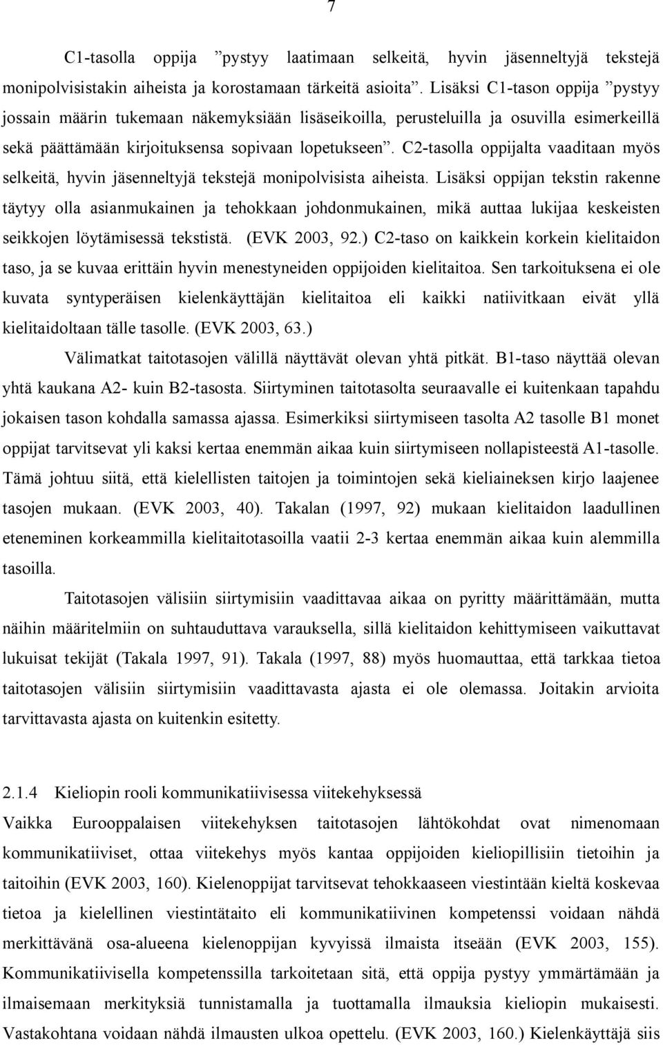 C2-tasolla oppijalta vaaditaan myös selkeitä, hyvin jäsenneltyjä tekstejä monipolvisista aiheista.