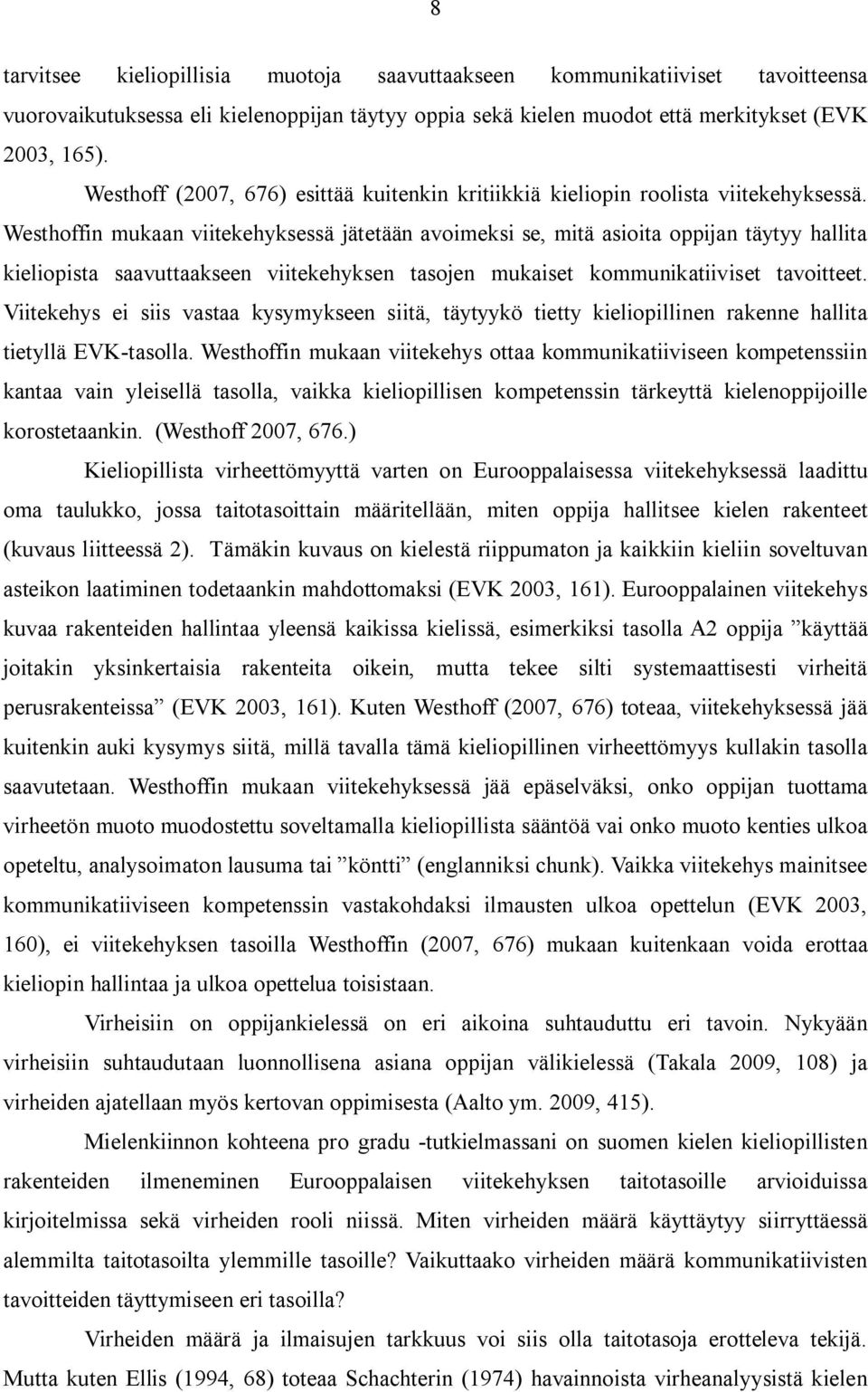 Westhoffin mukaan viitekehyksessä jätetään avoimeksi se, mitä asioita oppijan täytyy hallita kieliopista saavuttaakseen viitekehyksen tasojen mukaiset kommunikatiiviset tavoitteet.