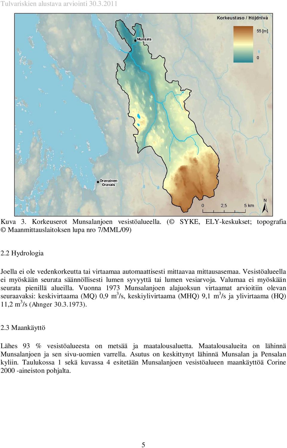 Valumaa ei myöskään seurata pienillä alueilla.