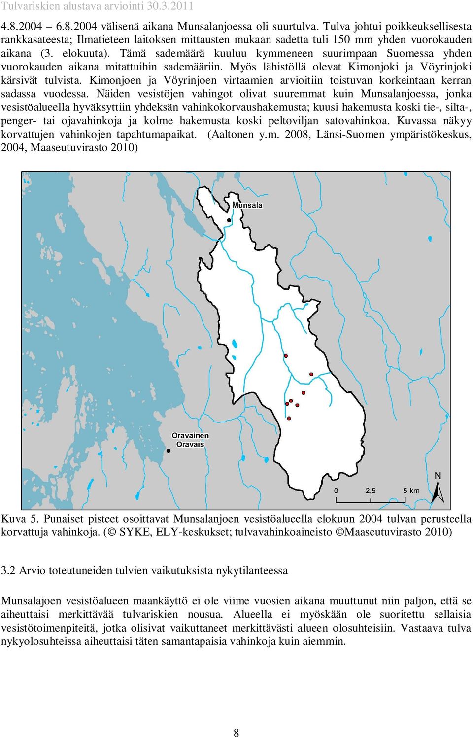 Kimonjoen ja Vöyrinjoen virtaamien arvioitiin toistuvan korkeintaan kerran sadassa vuodessa.