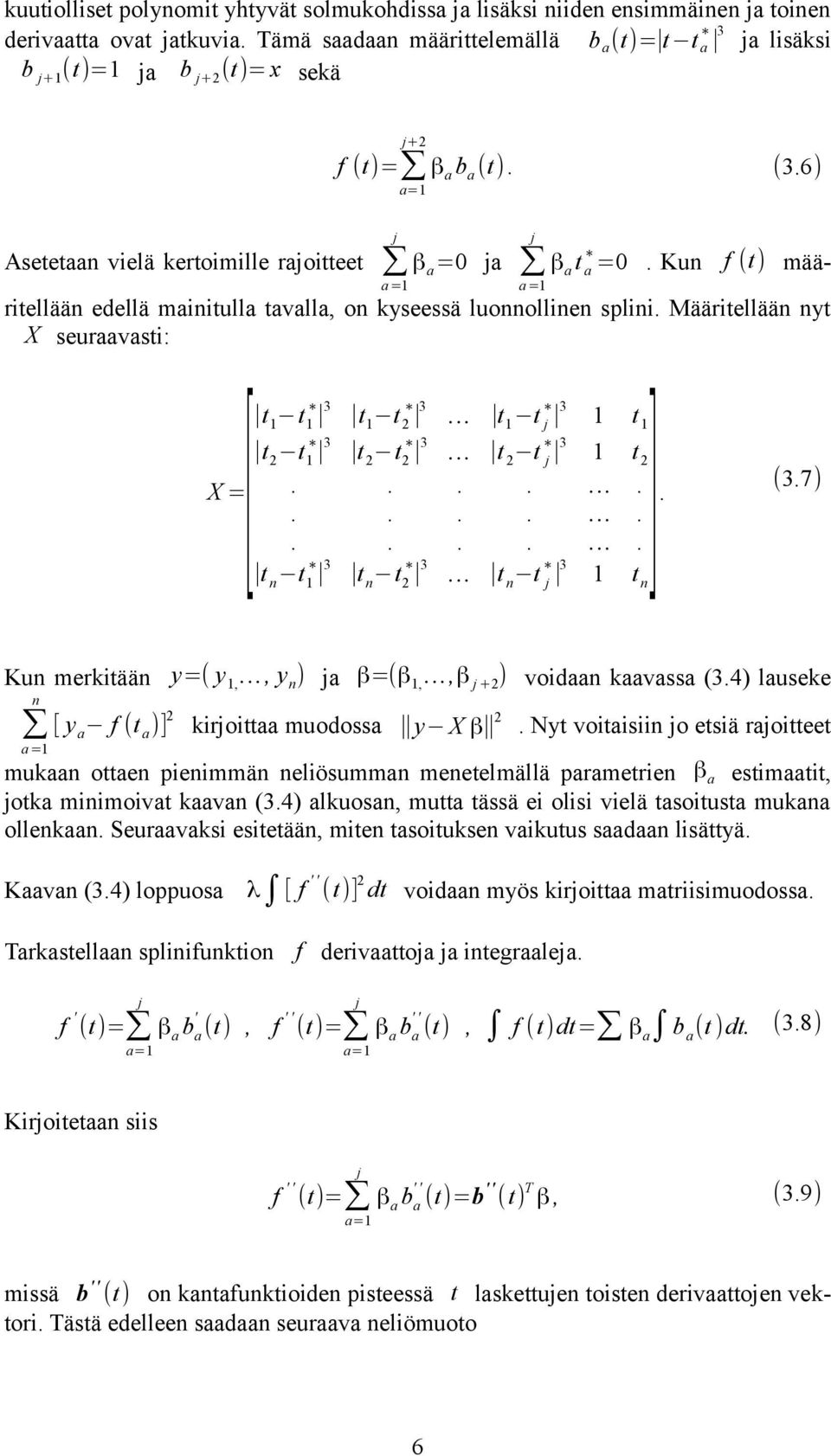 6) a=1 j a=1 f (t) määritellään edellä mainitulla tavalla, on kyseessä luonnollinen splini. Määritellään nyt X seuraavasti: 3 t 1 t 2 3 t 1 t j 3 1 t 1 2 1 X =[ t1 t1 3 t 2 t 2 3 t 2 t j 3 1 t 2.