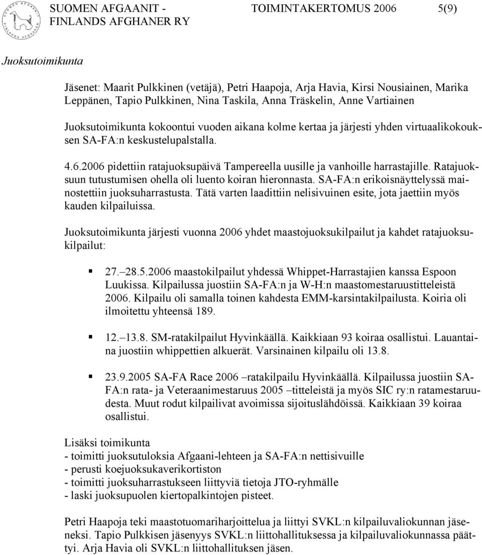 2006 pidettiin ratajuoksupäivä Tampereella uusille ja vanhoille harrastajille. Ratajuoksuun tutustumisen ohella oli luento koiran hieronnasta.