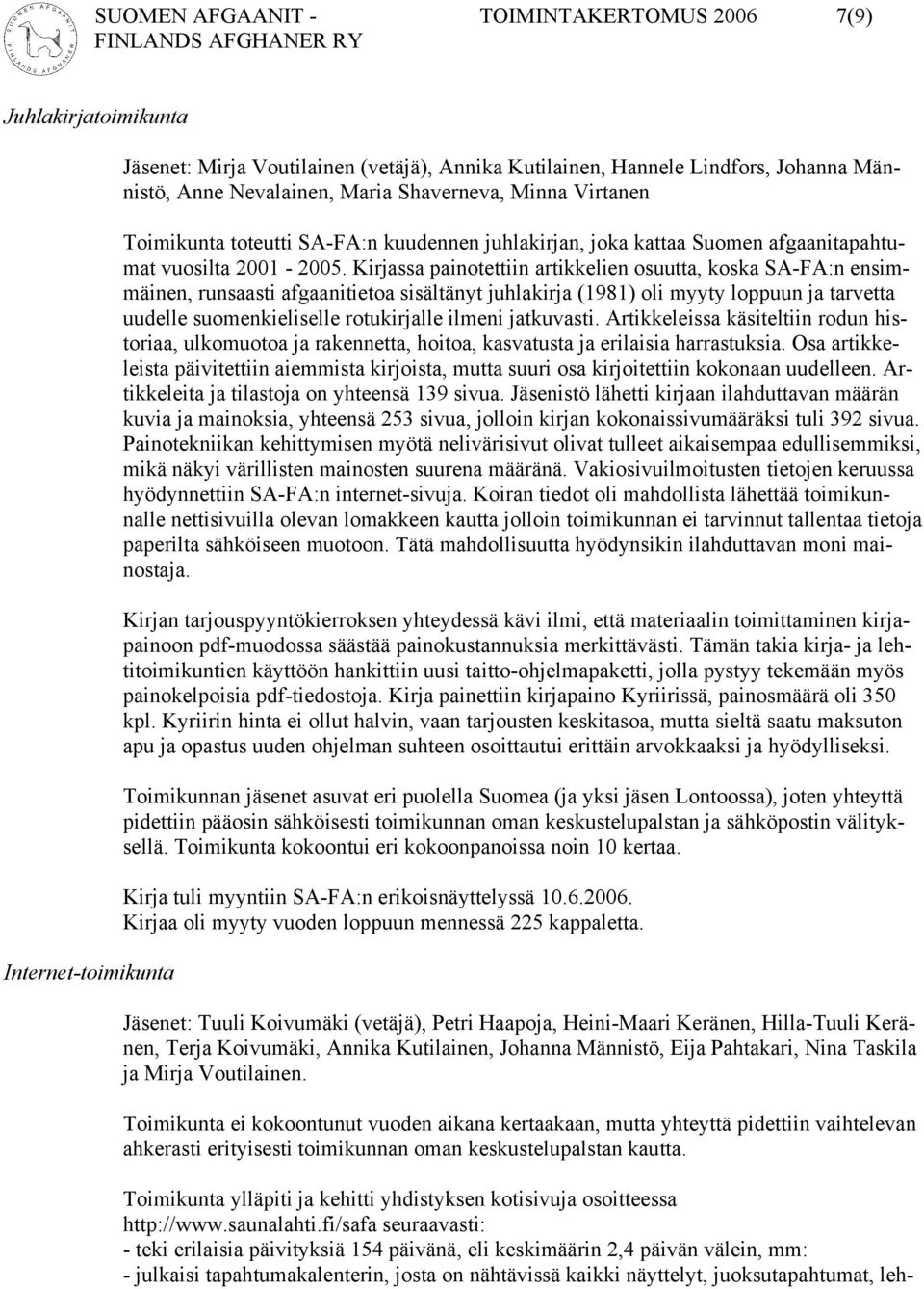 Kirjassa painotettiin artikkelien osuutta, koska SA-FA:n ensimmäinen, runsaasti afgaanitietoa sisältänyt juhlakirja (1981) oli myyty loppuun ja tarvetta uudelle suomenkieliselle rotukirjalle ilmeni