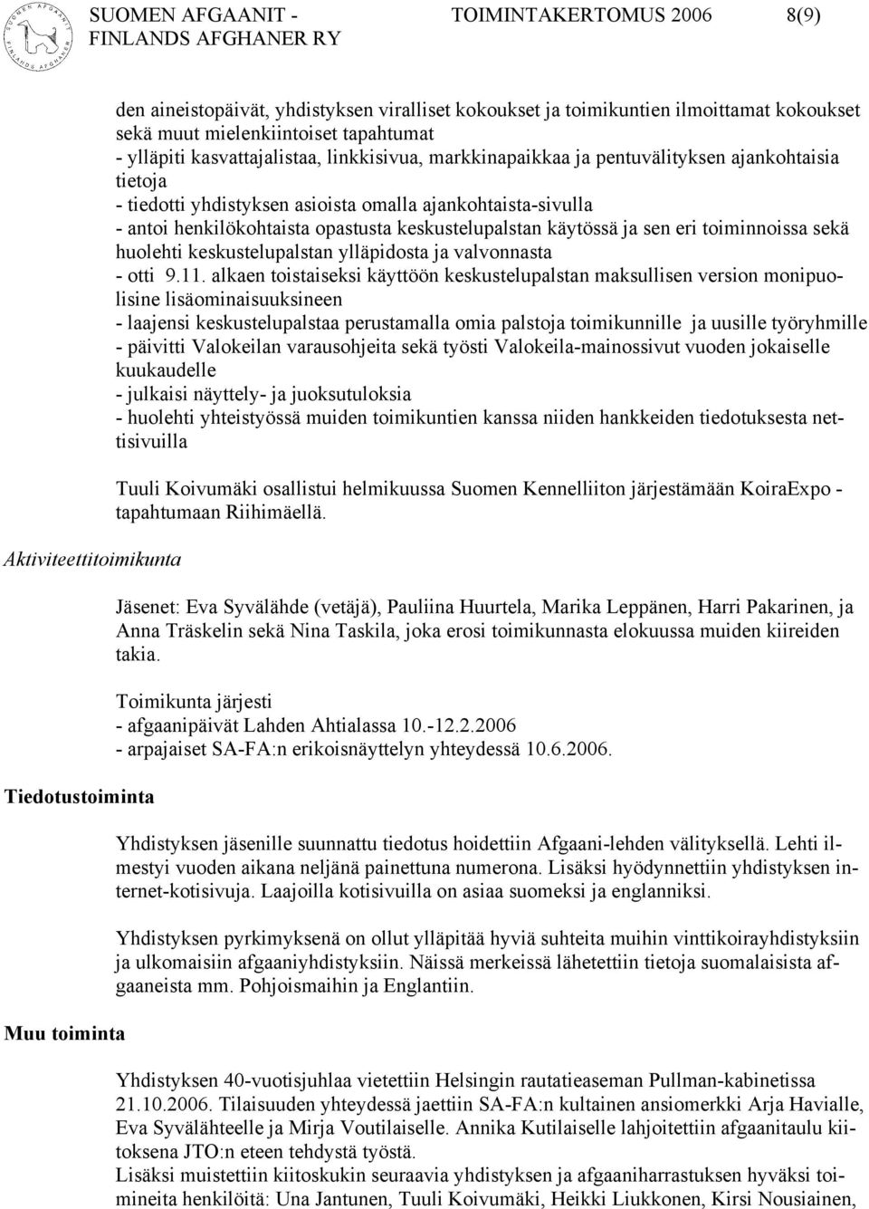 henkilökohtaista opastusta keskustelupalstan käytössä ja sen eri toiminnoissa sekä huolehti keskustelupalstan ylläpidosta ja valvonnasta - otti 9.11.