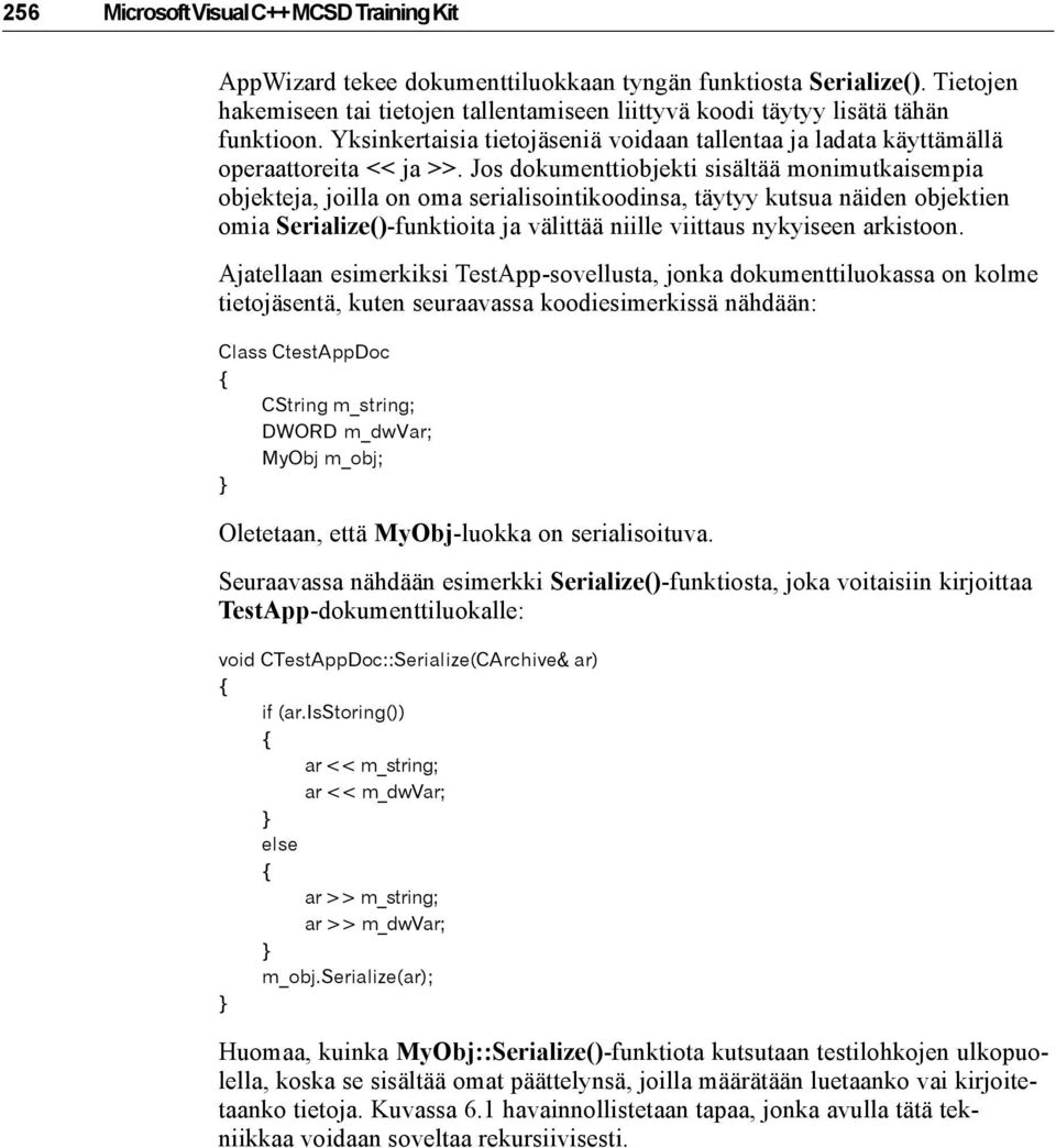 Jos dokumenttiobjekti sisältää monimutkaisempia objekteja, joilla on oma serialisointikoodinsa, täytyy kutsua näiden objektien omia Serialize()-funktioita ja välittää niille viittaus nykyiseen